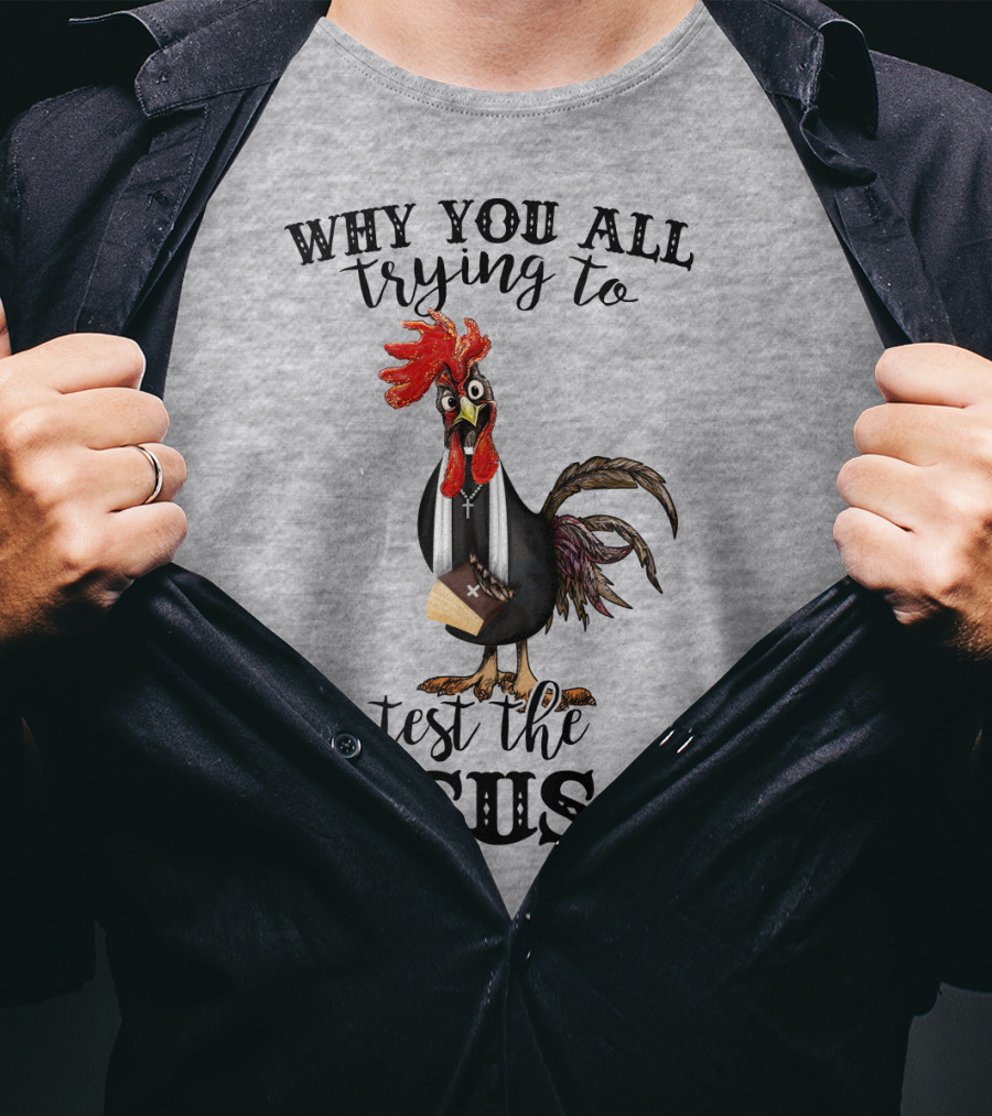 Why You All Trying To Test The Jesus In Me T-Shirt