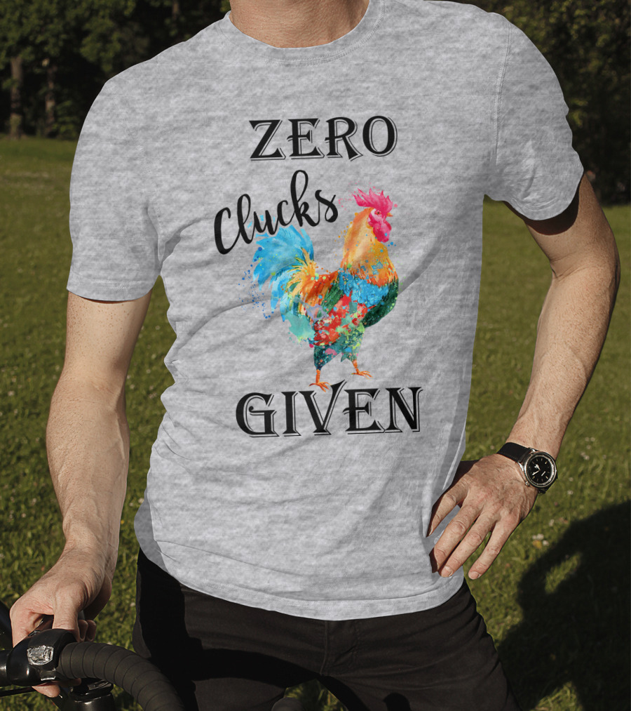 Zero Clucks Given Rooster T-Shirt