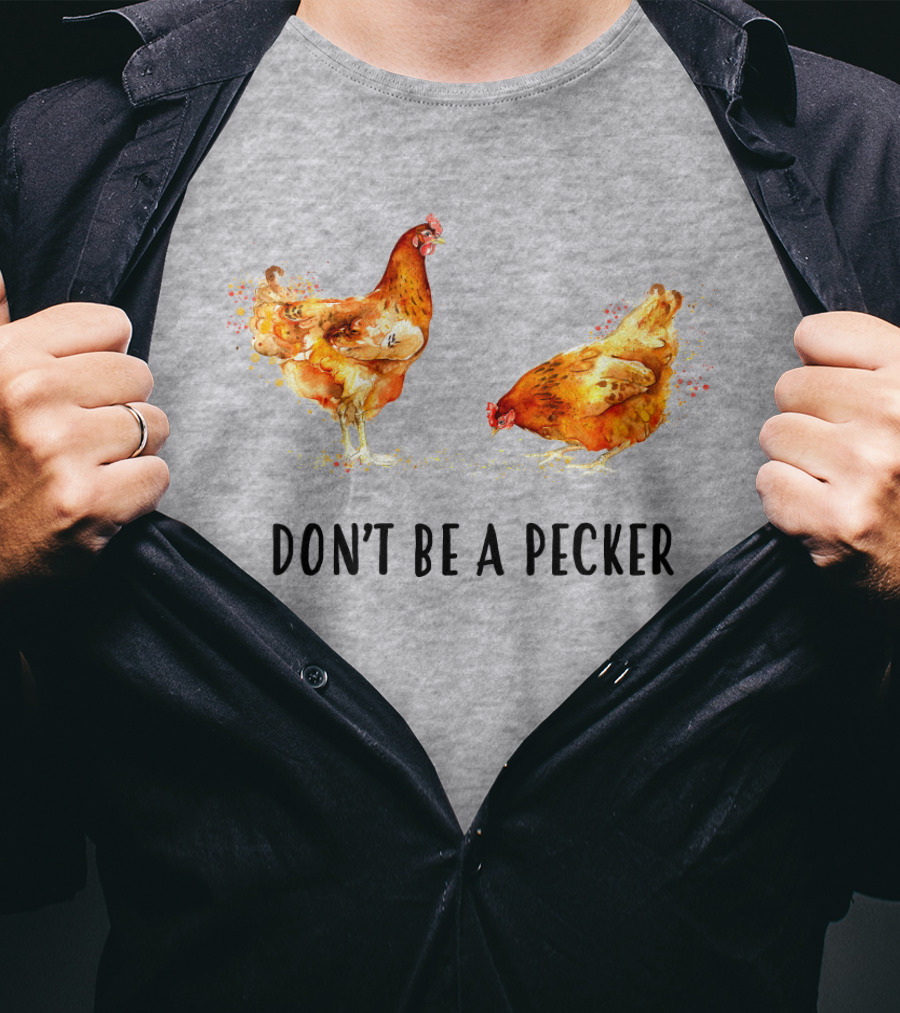 DON'T BE A PECKER Funny Chicken T-Shirt
