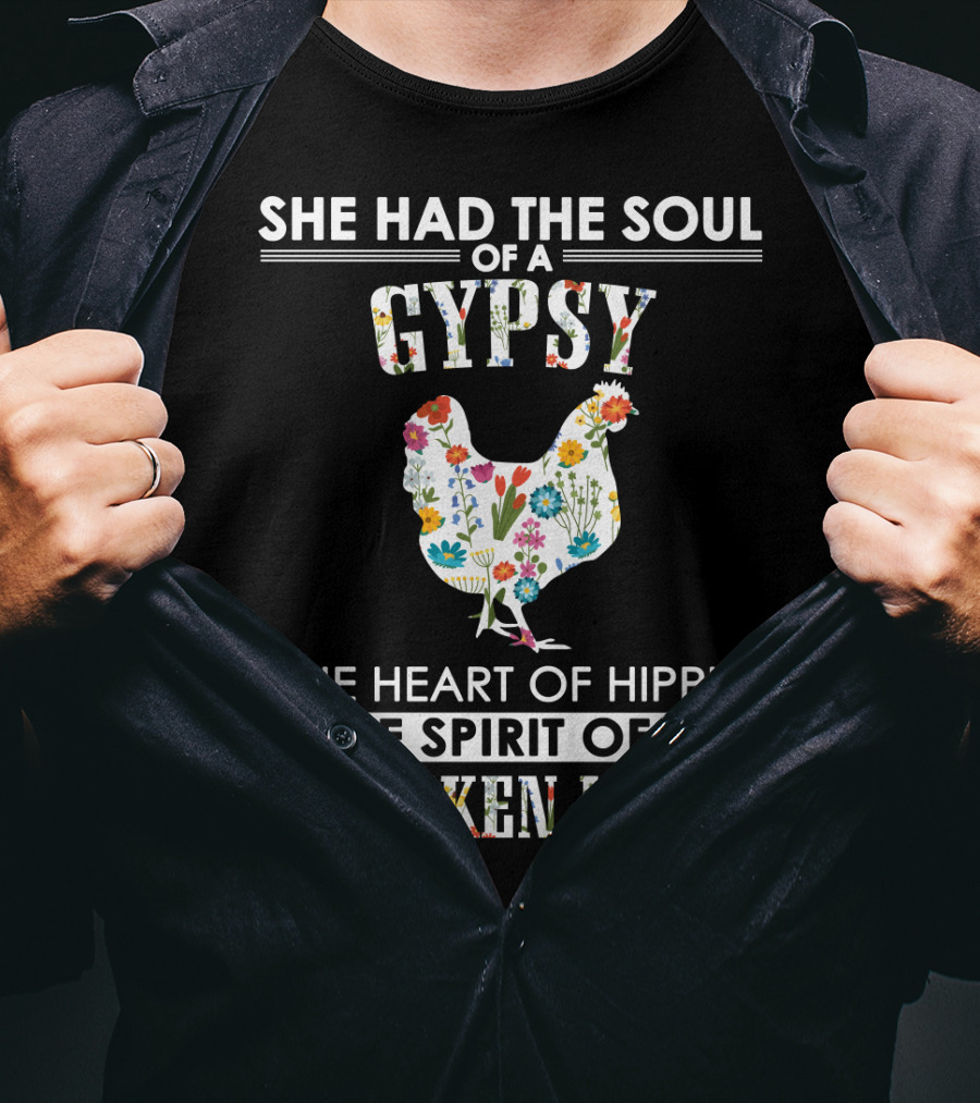 She Had The Soul Of A Gypsy The Heart Of Hippie The Spirit Of A Chicken Lady T-Shirt