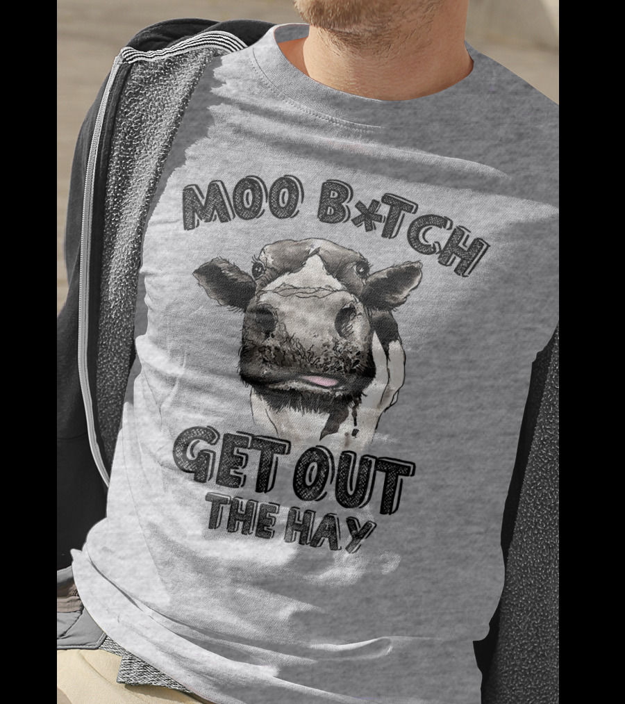 Moo B*tch Get Out The Hay CW01 Cow Humor T-Shirt