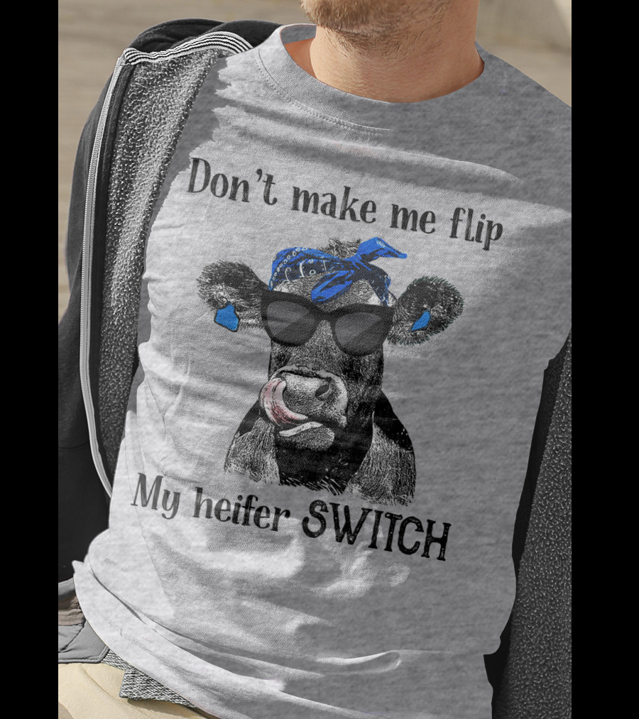 Don't Make Me Flip My Heifer Switch T-Shirt