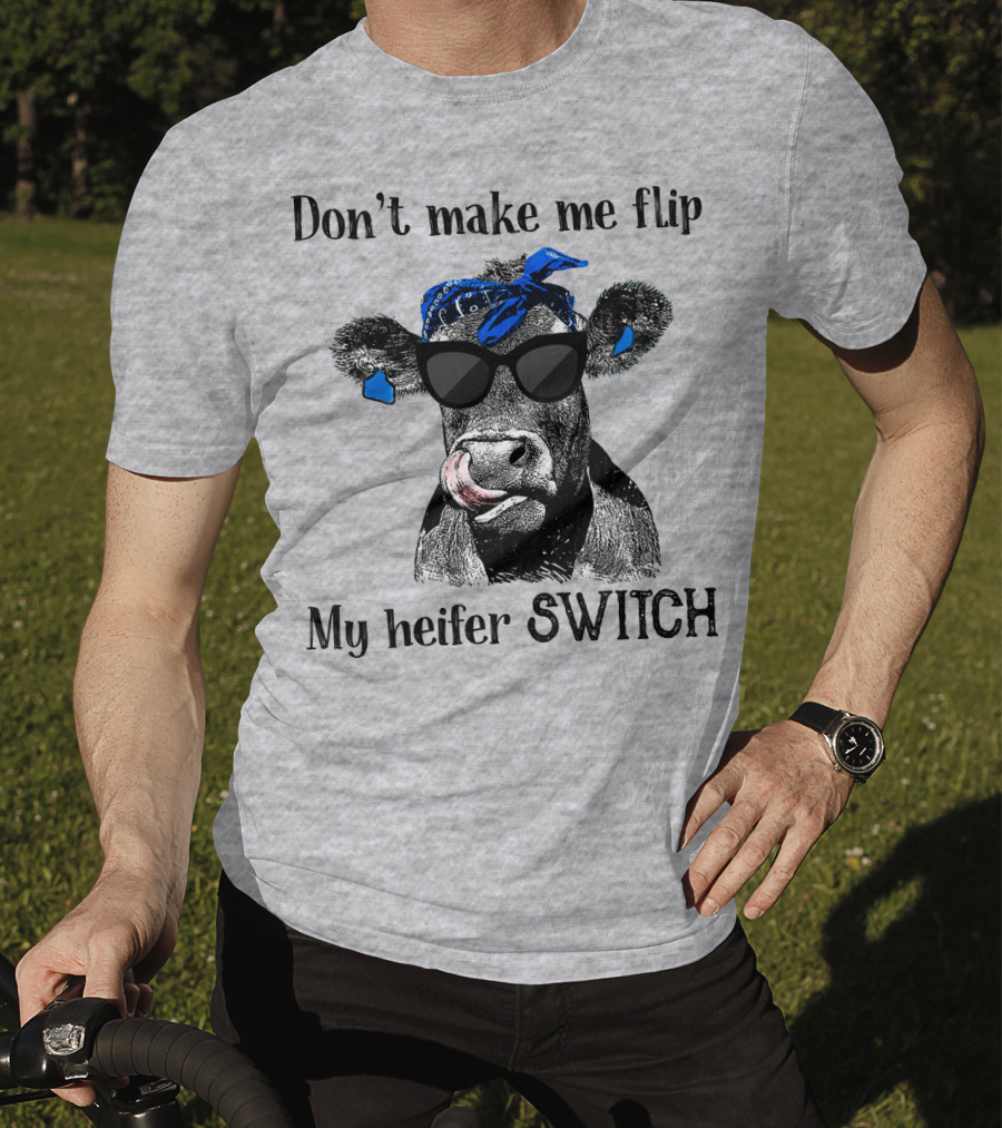 Don't Make Me Flip My Heifer Switch T-Shirt