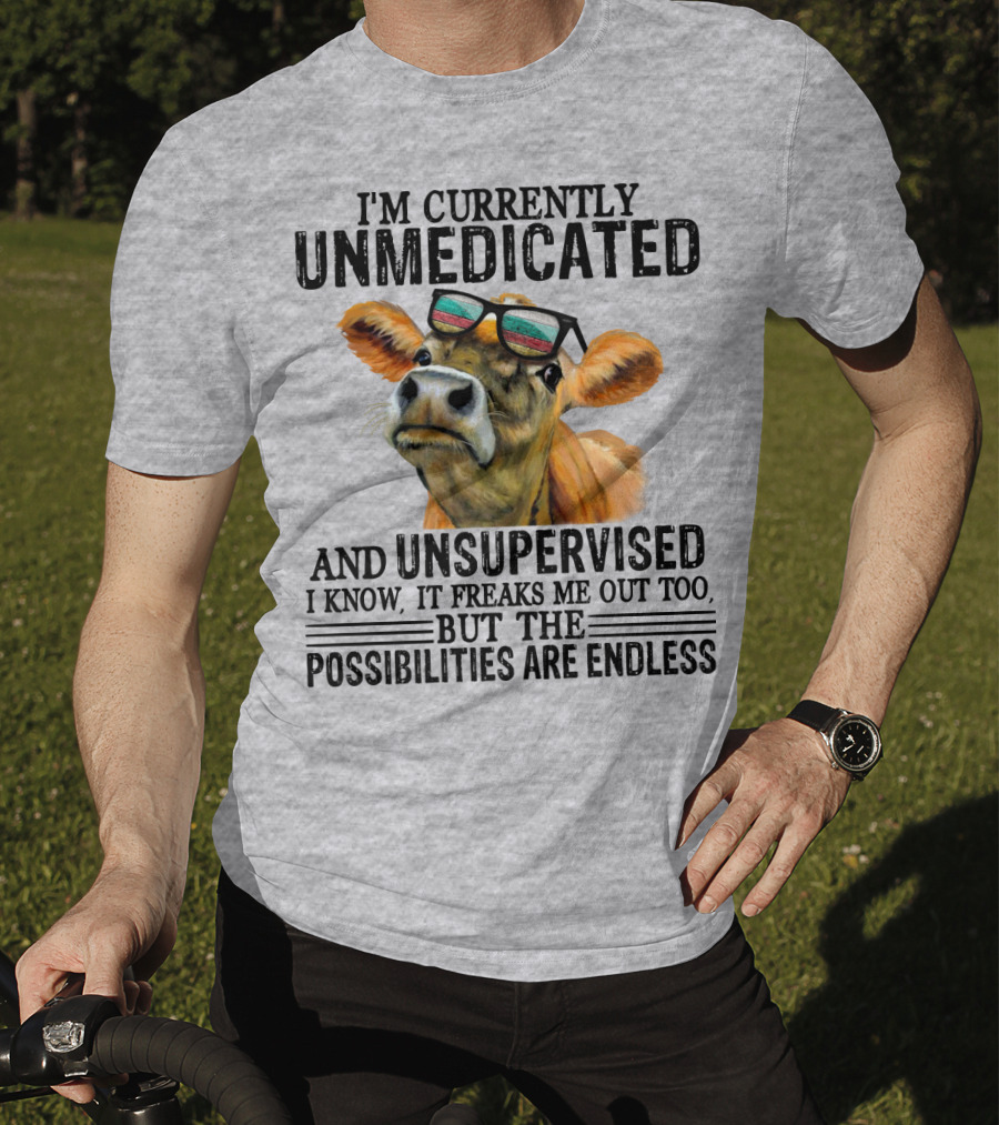 I’m Currently Unmedicated And Unsupervised Cow With Sunglasses Possibilities Are Endless T-Shirt