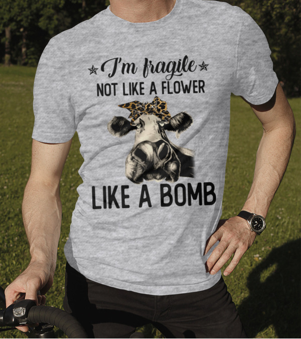 I Am Fragile Not Like A Flower Like A Bomb Cow With Leopard Headband T-Shirt