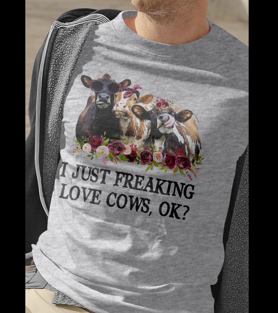 I Just Freaking Love Cows OK With Floral Accents And Cool Sunglasses T-Shirt