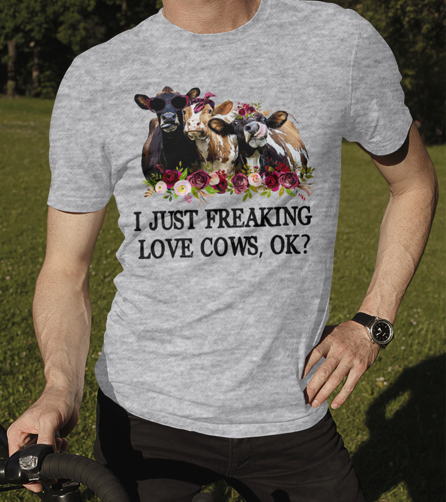 I Just Freaking Love Cows OK With Floral Accents And Cool Sunglasses T-Shirt