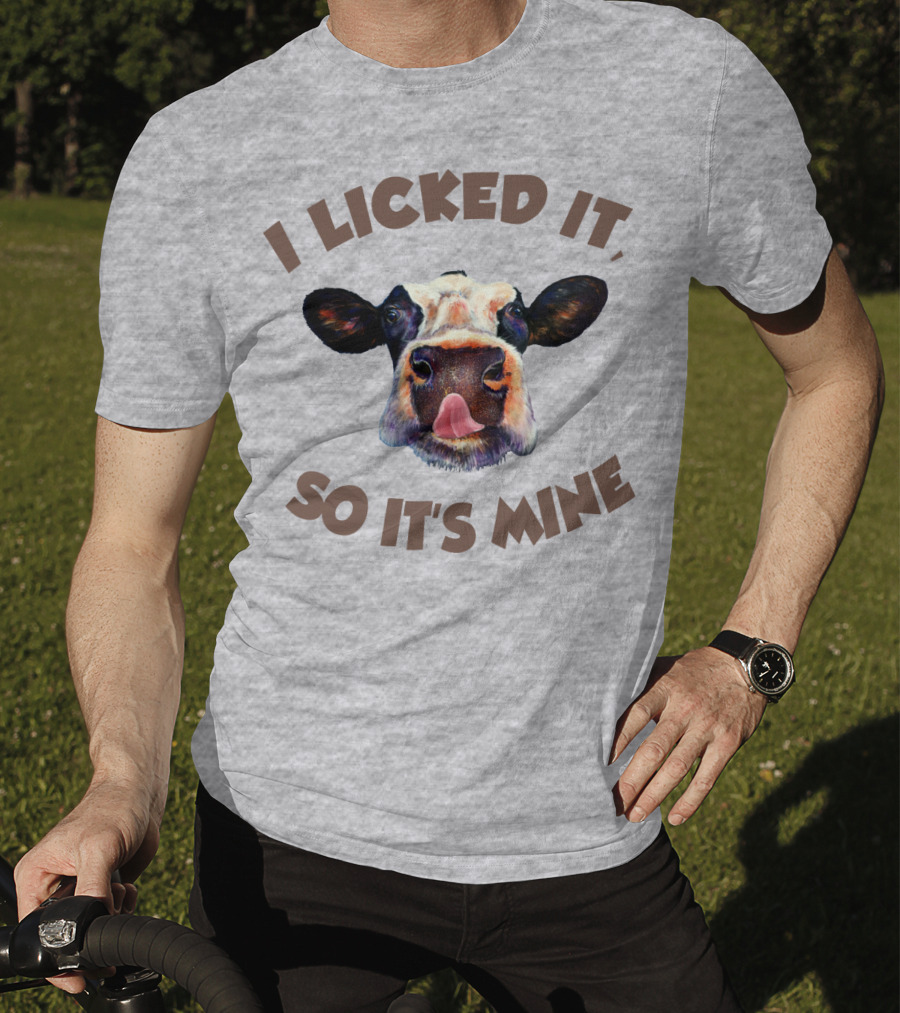 I Licked It So It's Mine Cow T-Shirt