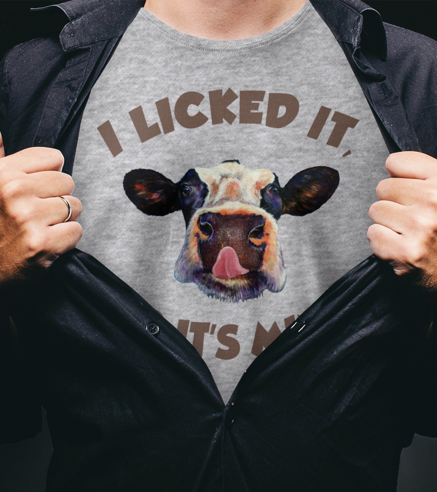 I Licked It So It's Mine Cow T-Shirt