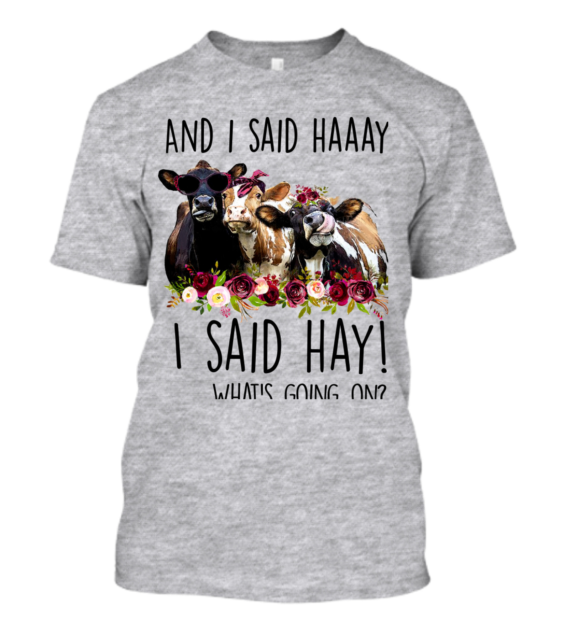 And I Said Haaay I Said Hay What's Going On Cows With Flowers And Sunglasses T-Shirt