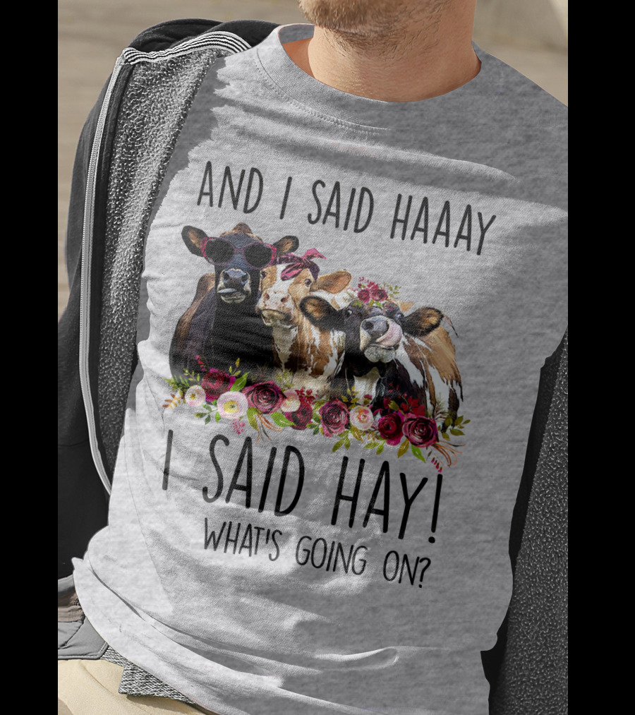 And I Said Haaay I Said Hay What's Going On Cows With Flowers And Sunglasses T-Shirt
