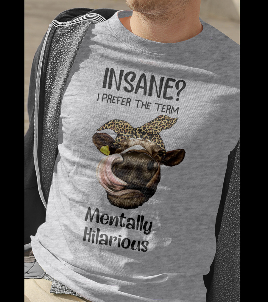INSANE? I Prefer The Term Mentally Hilarious Cow Wearing Leopard Bandana T-Shirt