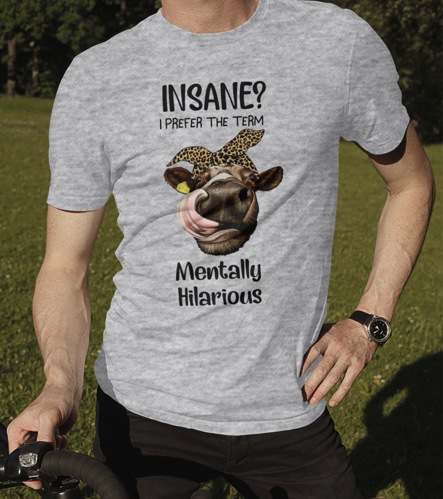 INSANE? I Prefer The Term Mentally Hilarious Cow Wearing Leopard Bandana T-Shirt