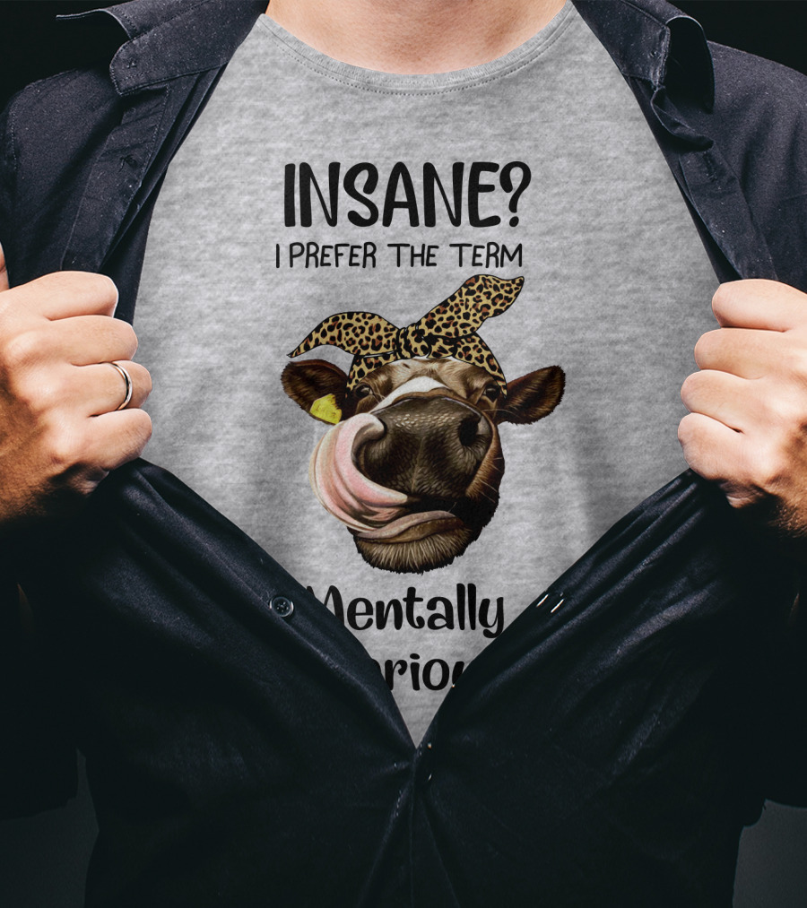 INSANE? I Prefer The Term Mentally Hilarious Cow Wearing Leopard Bandana T-Shirt
