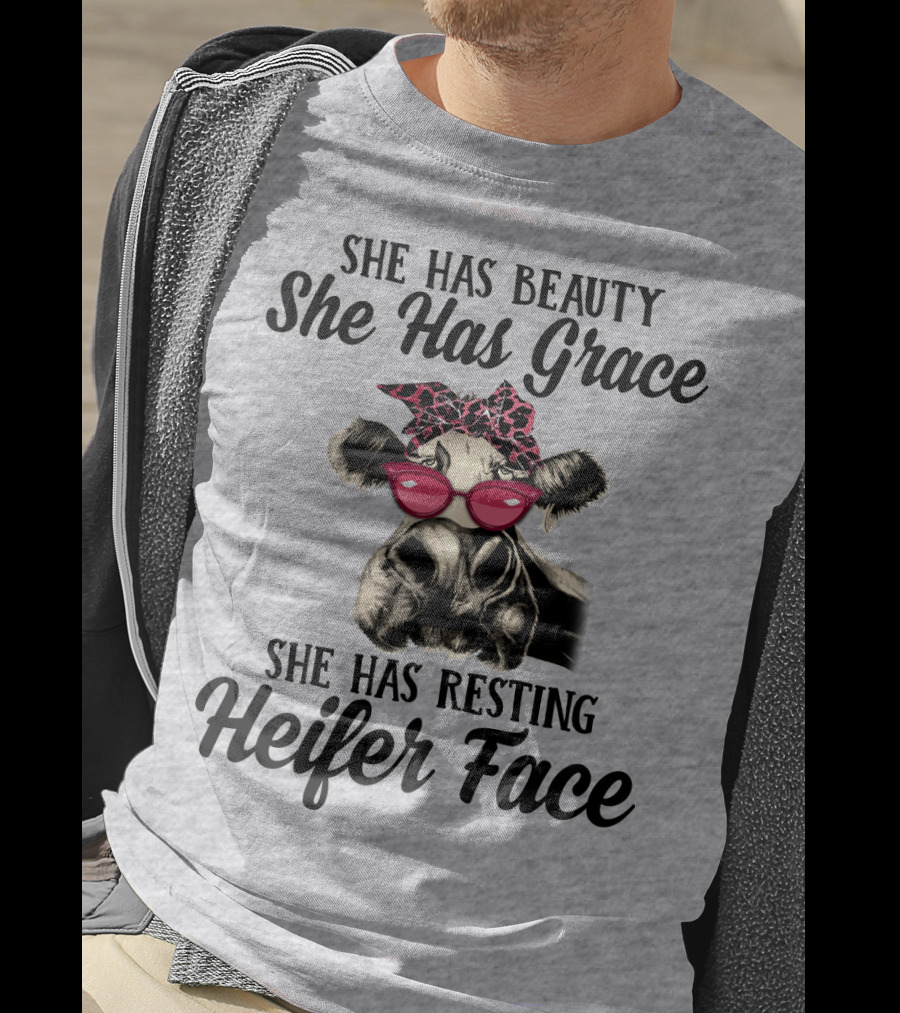 She Has Beauty She Has Grace She Has Resting Heifer Face T-Shirt