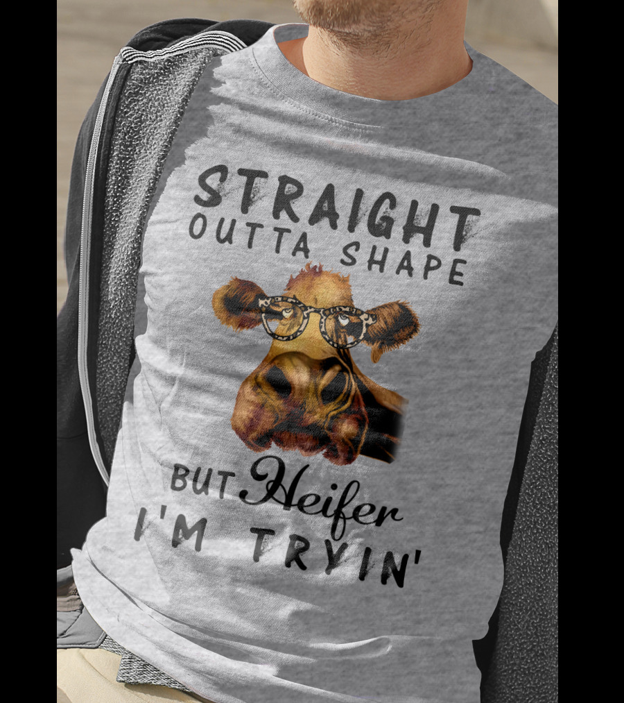 Straight Outta Shape But Heifer I'm Tryin' T-Shirt