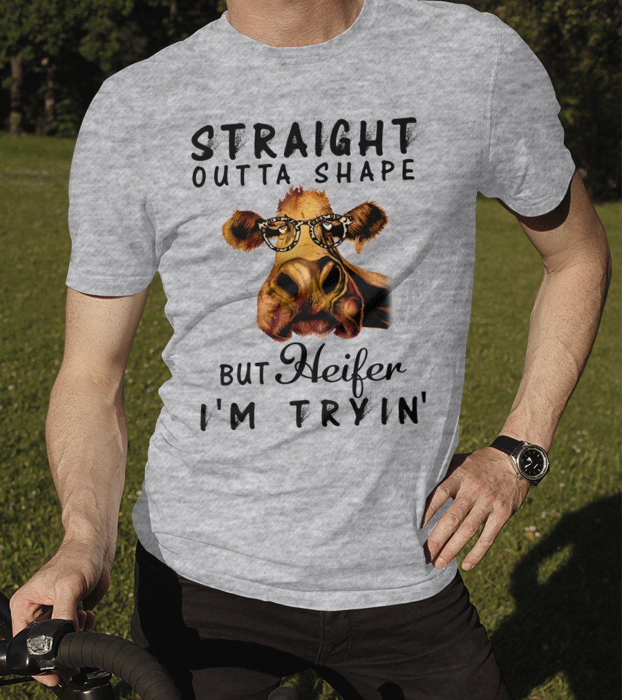 Straight Outta Shape But Heifer I'm Tryin' T-Shirt