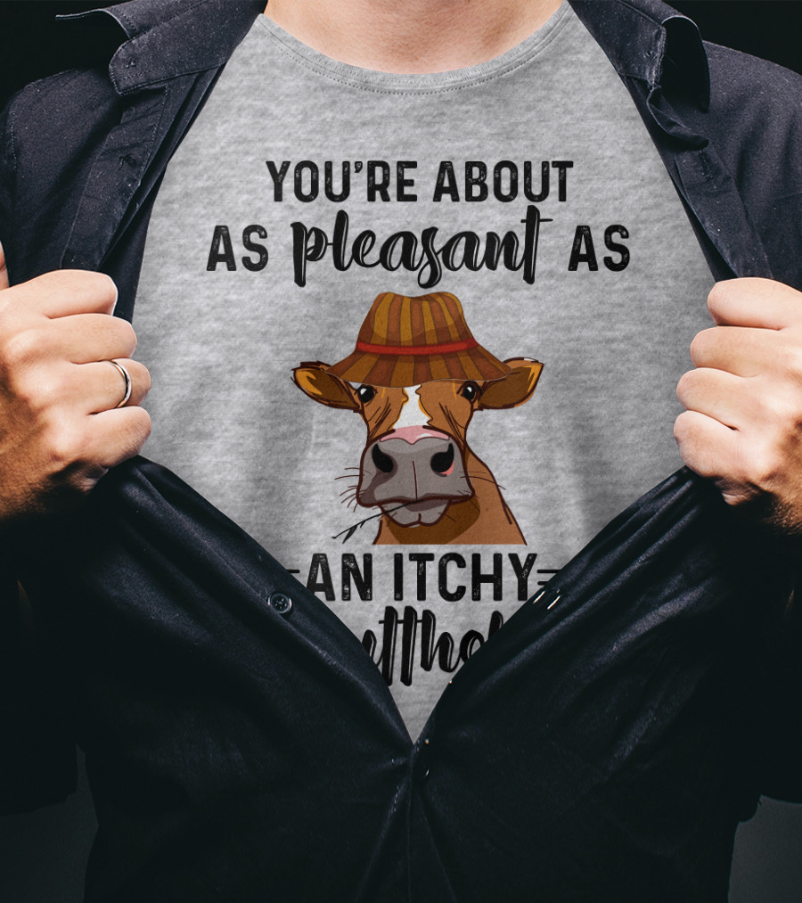 You're About As Pleasant As An Itchy Butthole Cow In Hat T-Shirt