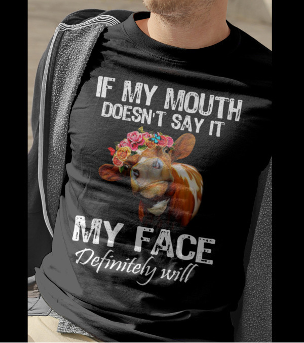 If My Mouth Doesn't Say It My Face Definitely Will Cow With Floral Crown T-Shirt