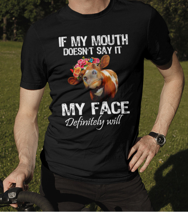 If My Mouth Doesn't Say It My Face Definitely Will Cow With Floral Crown T-Shirt