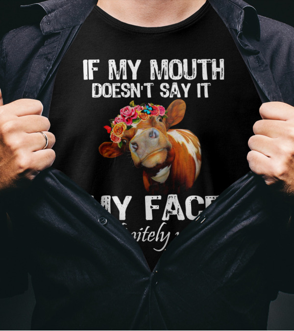 If My Mouth Doesn't Say It My Face Definitely Will Cow With Floral Crown T-Shirt