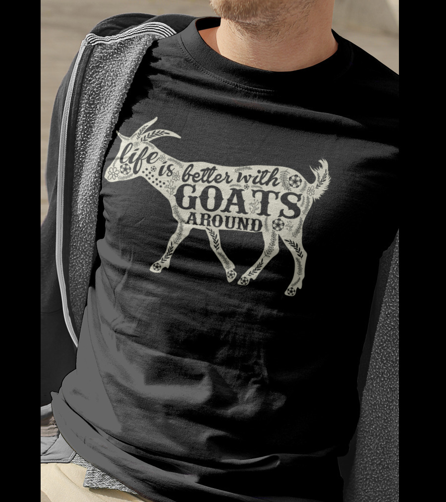Life Is Better With Goats Around T-Shirt
