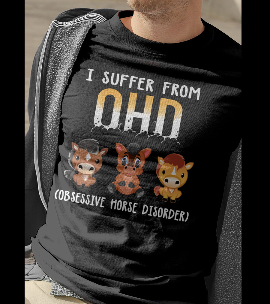 I Suffer From OHD Obsessive Horse Disorder T-Shirt