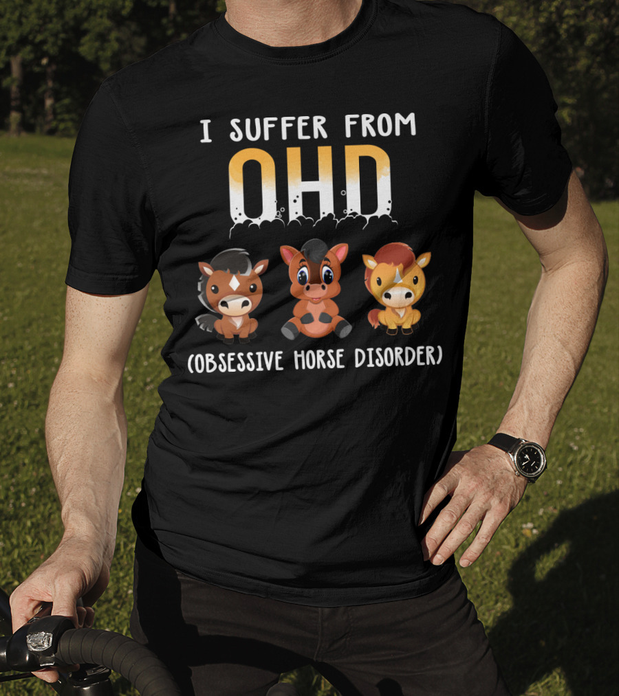 I Suffer From OHD Obsessive Horse Disorder T-Shirt