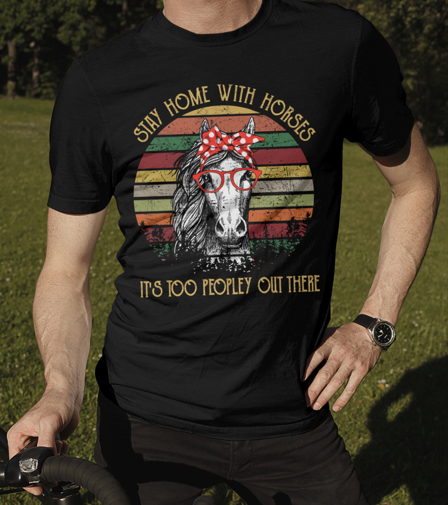 Stay Home With Horses It's Too Peopley Out There Vintage Horse With Red Glasses And Bandana T-Shirt