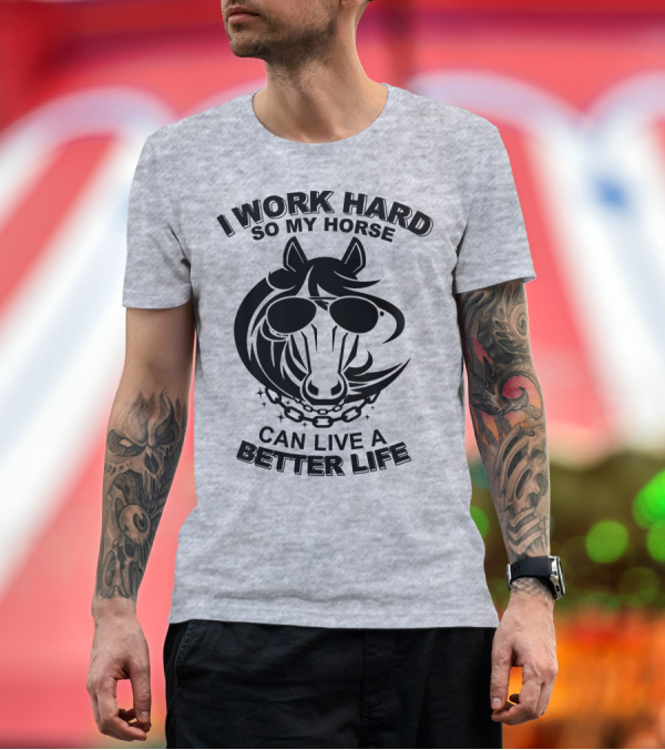 Premium T-Shirt: I Work Hard So My Horse Can Live a Better Life Horse with Sunglasses T-Shirt I Work Hard So My Horse Can Live a Better Life Horse with Sunglasses T-Shirt