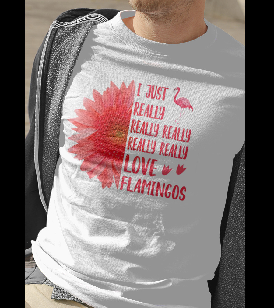 I Just Really Really Really Really Really Love Flamingos T-Shirt