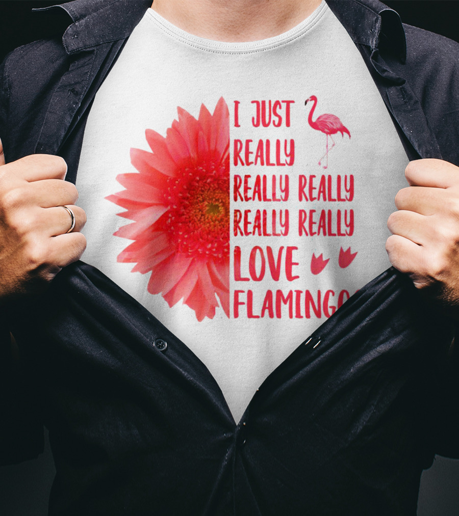 I Just Really Really Really Really Really Love Flamingos T-Shirt