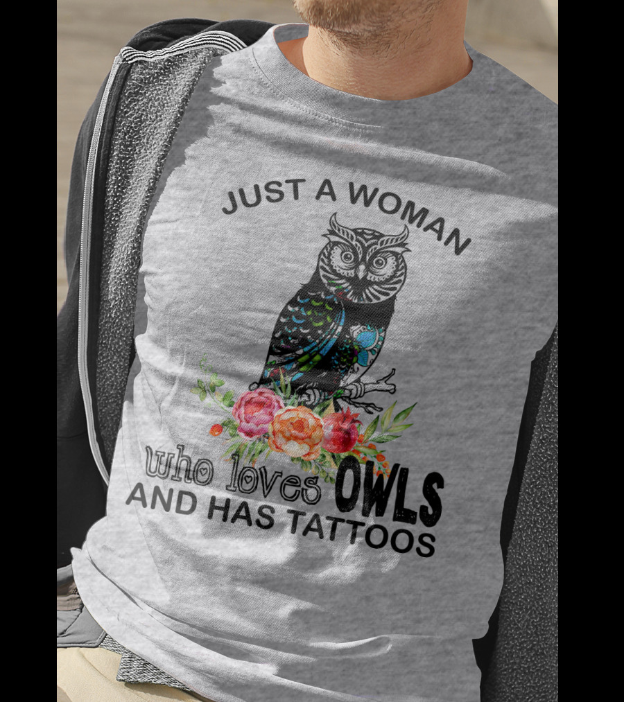 Just A Woman Who Loves Owls And Has Tattoos T-Shirt
