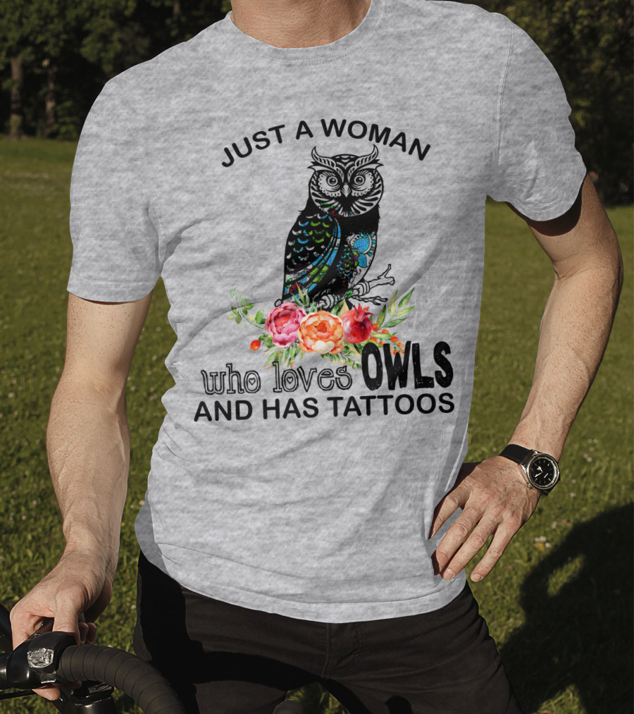 Just A Woman Who Loves Owls And Has Tattoos T-Shirt