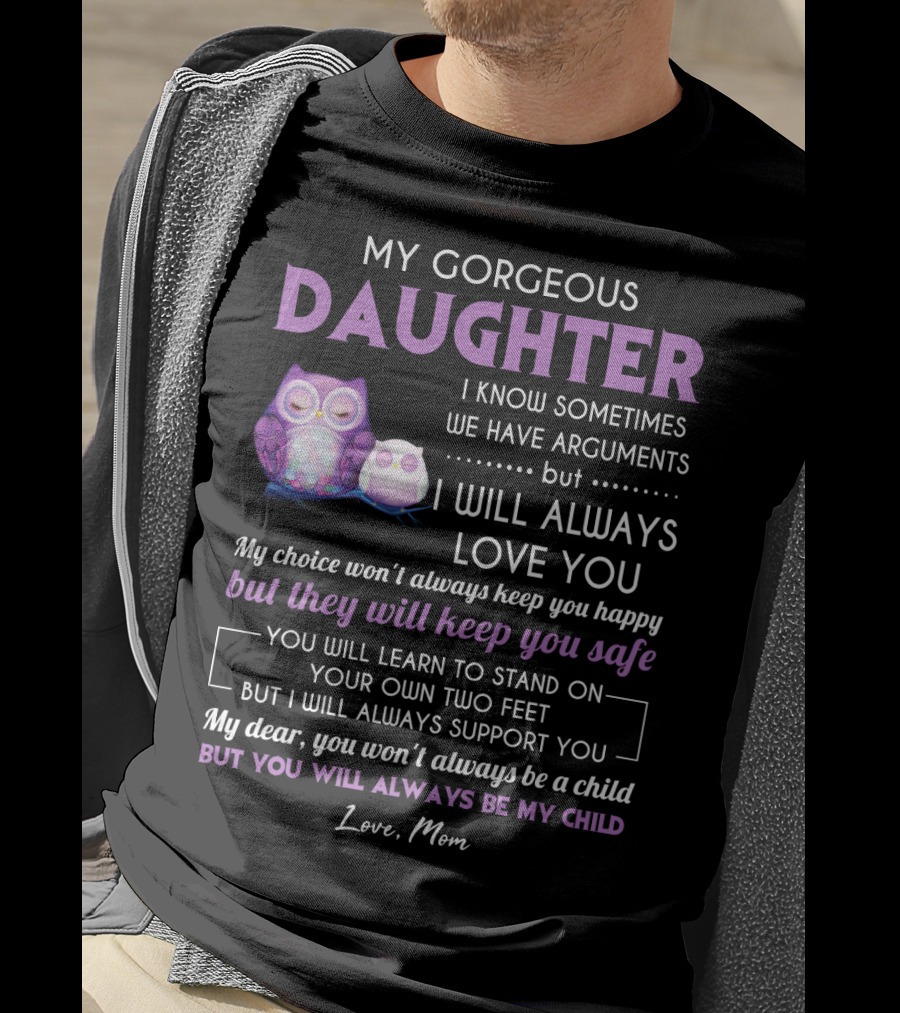 My Gorgeous Daughter I Will Always Love You Love Mom T-Shirt