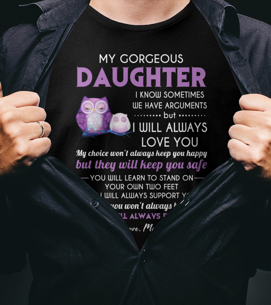My Gorgeous Daughter I Will Always Love You Love Mom T-Shirt