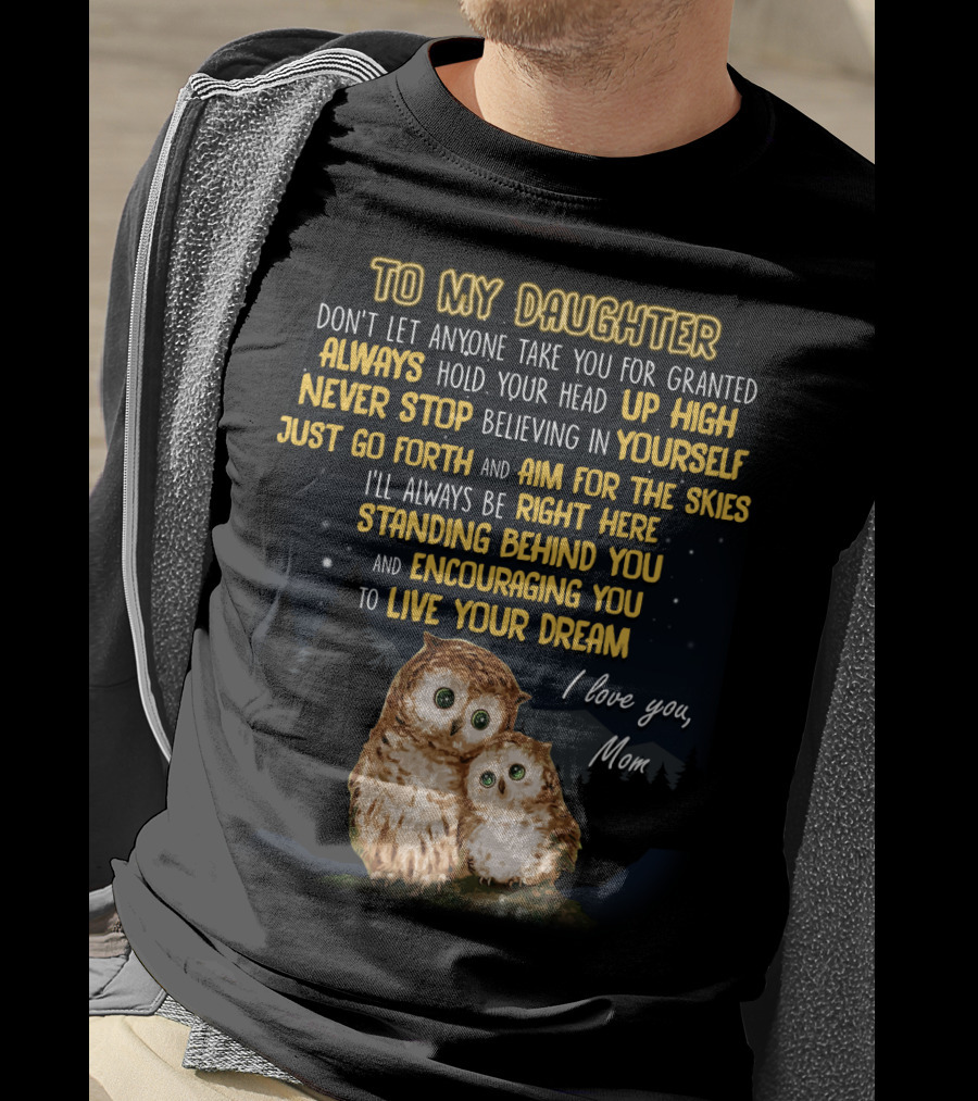 To My Daughter Always Hold Your Head Up High Never Stop Believing In Yourself Aim For The Skies Love Mom T-Shirt