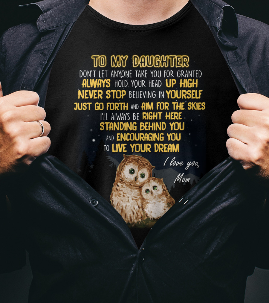 To My Daughter Always Hold Your Head Up High Never Stop Believing In Yourself Aim For The Skies Love Mom T-Shirt