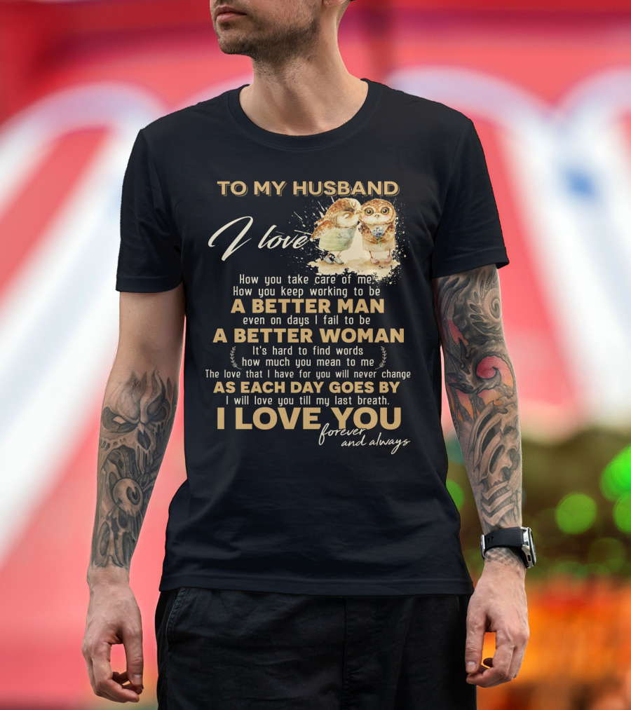 To My Husband I Love You A Better Man A Better Woman Forever and Always T-Shirt