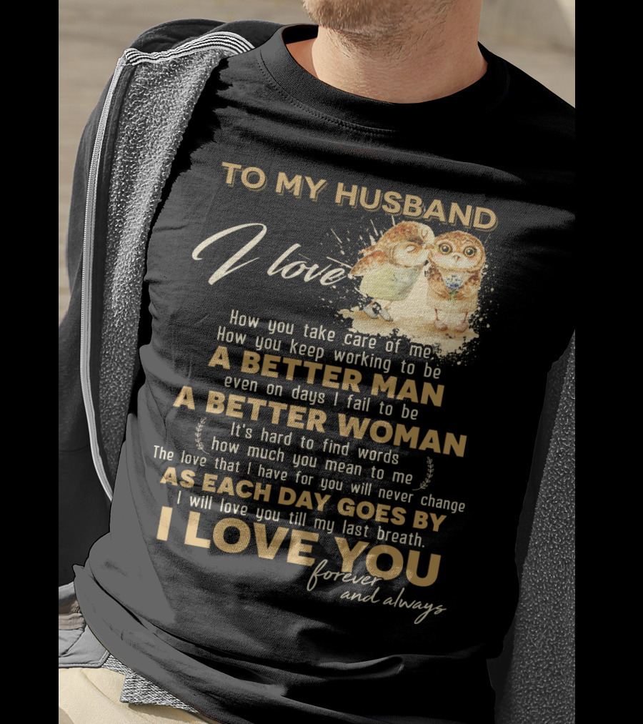 To My Husband I Love You A Better Man A Better Woman Forever And Always T-Shirt