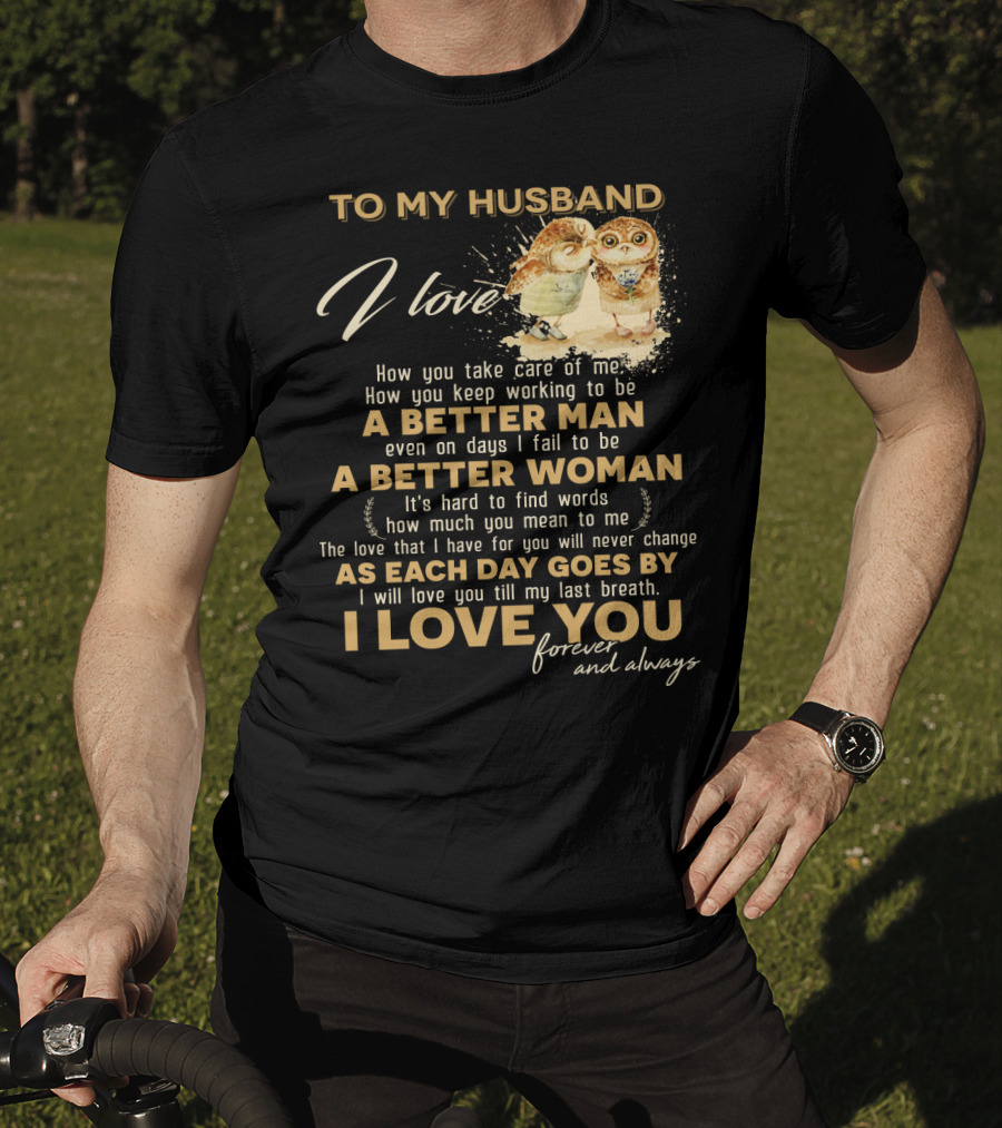 To My Husband I Love You A Better Man A Better Woman Forever And Always T-Shirt