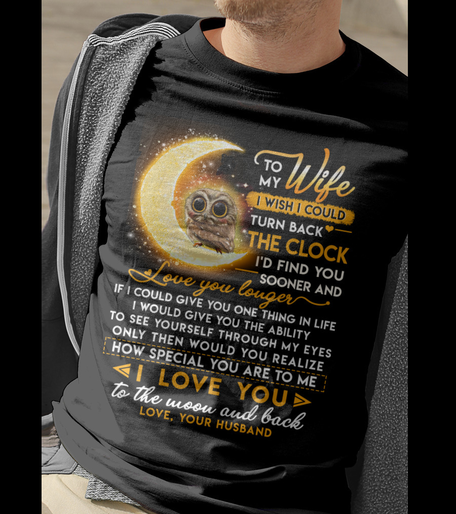 To My Wife I Wish I Could Turn Back The Clock Love You Longer Special To The Moon And Back T-Shirt