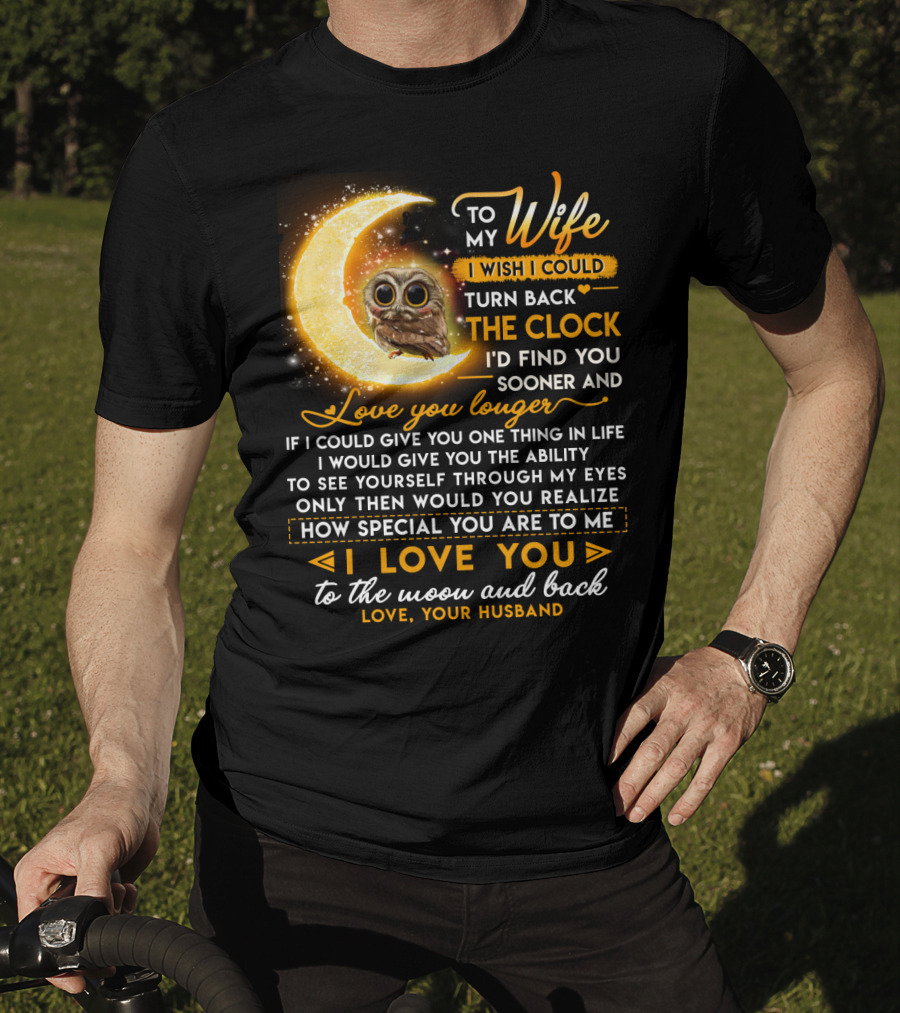 To My Wife I Wish I Could Turn Back The Clock Love You Longer Special To The Moon And Back T-Shirt