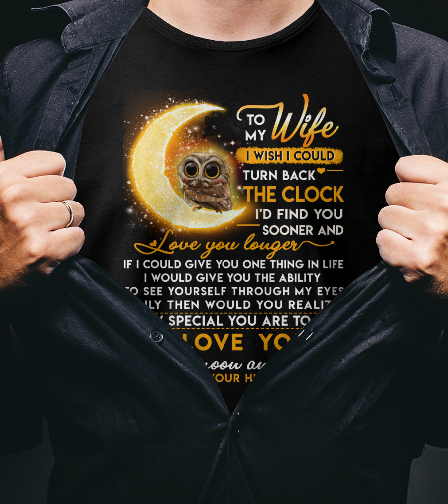 To My Wife I Wish I Could Turn Back The Clock Love You Longer Special To The Moon And Back T-Shirt
