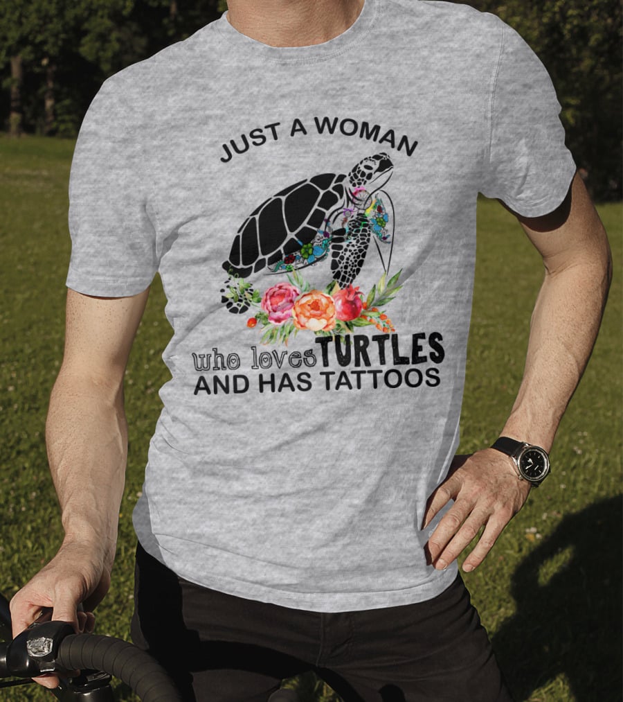 Just A Woman Who Loves Turtles And Has Tattoos T-Shirt