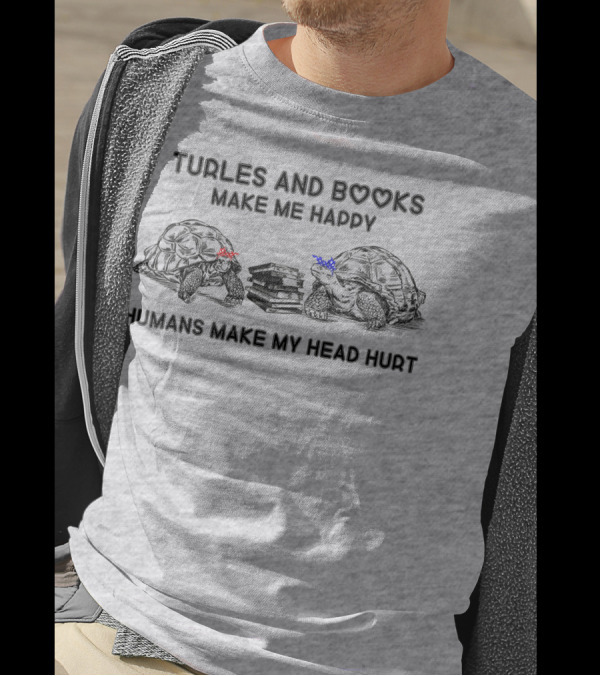 Turtles And Books Make Me Happy Humans Make My Head Hurt T-Shirt