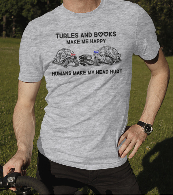 Turtles And Books Make Me Happy Humans Make My Head Hurt T-Shirt