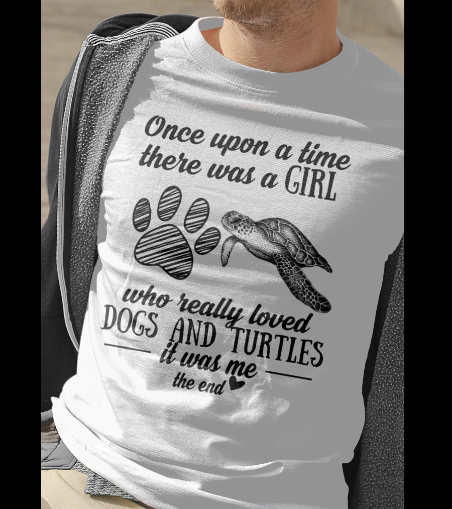 Once Upon A Time There Was A Girl Who Really Loved Dogs And Turtles It Was Me The End T-Shirt