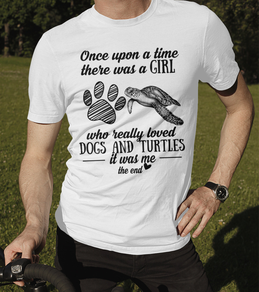 Once Upon A Time There Was A Girl Who Really Loved Dogs And Turtles It Was Me The End T-Shirt