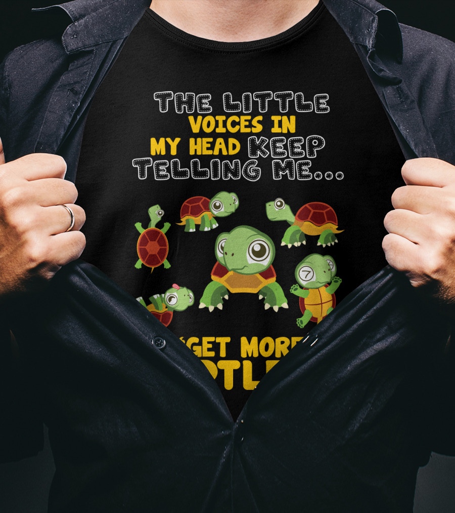 The Little Voices IN My Head Keep Telling ME Get More Turtles T-Shirt